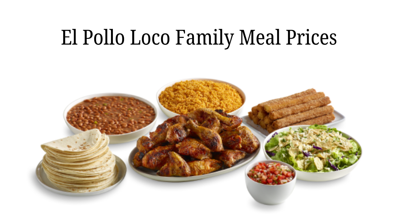 El Pollo Loco Family Meal Prices USA 2026 – Updated Menu